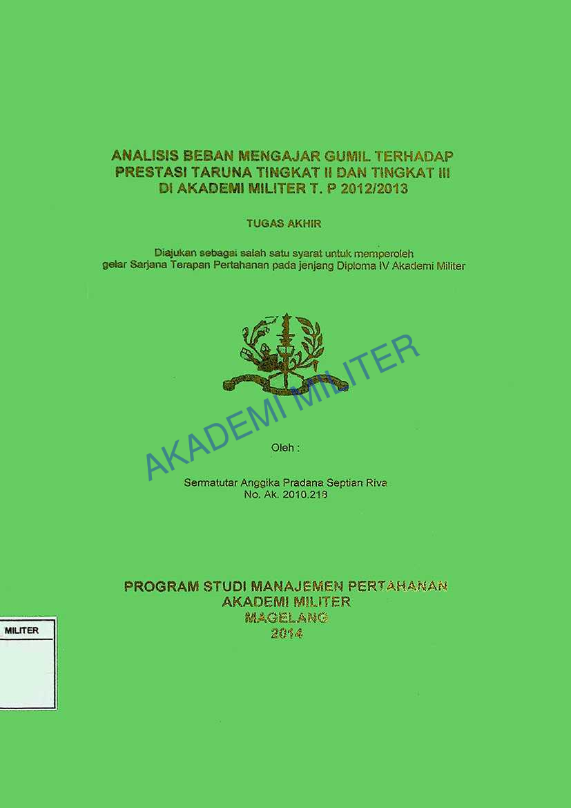 ANALISIS BEBAN MENGAJAR GUMIL TERHADAP PRESTASI TARUNA TINGKAT II DAN TINGKAT III DI AKADEMI MILITER T.P 2012/2013